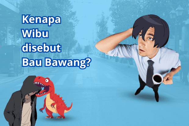 Kenapa Wibu Sering Banget Disebut Bau Bawang